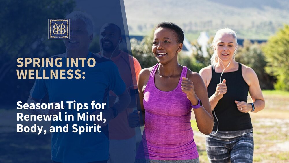 Spring into Wellness: Seasonal Tips for Renewal in Mind, Body, and Spirit