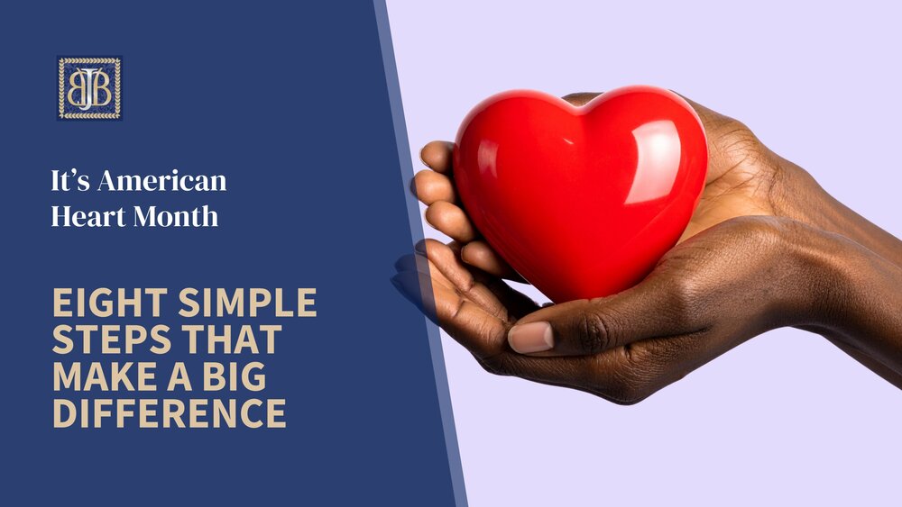 It’s American Heart Month: Eight Simple Steps That Make a Big Difference